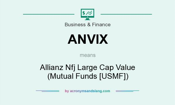 What does ANVIX mean? It stands for Allianz Nfj Large Cap Value (Mutual Funds [USMF])
