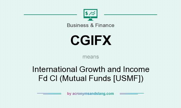 What does CGIFX mean? It stands for International Growth and Income Fd Cl (Mutual Funds [USMF])