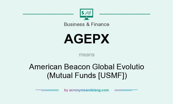 What does AGEPX mean? It stands for American Beacon Global Evolutio (Mutual Funds [USMF])