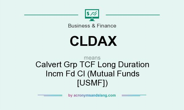 What does CLDAX mean? It stands for Calvert Grp TCF Long Duration Incm Fd Cl (Mutual Funds [USMF])
