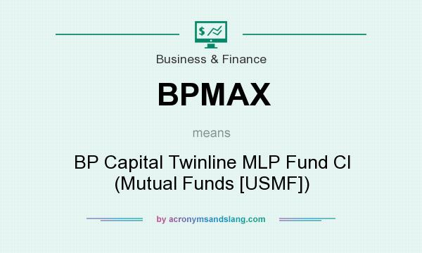 What does BPMAX mean? It stands for BP Capital Twinline MLP Fund Cl (Mutual Funds [USMF])