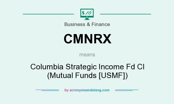 What does CMNRX mean? It stands for Columbia Strategic Income Fd Cl (Mutual Funds [USMF])