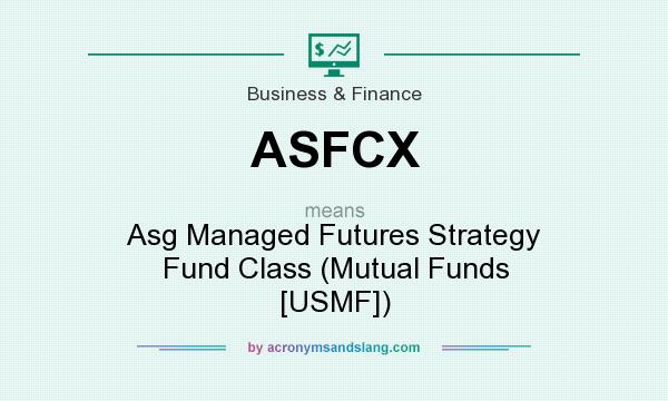 What does ASFCX mean? It stands for Asg Managed Futures Strategy Fund Class (Mutual Funds [USMF])