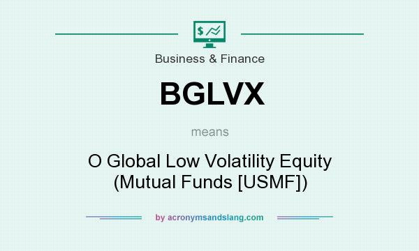 What does BGLVX mean? It stands for O Global Low Volatility Equity (Mutual Funds [USMF])