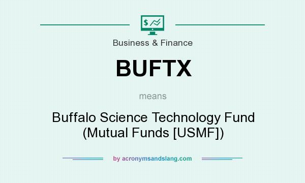 What does BUFTX mean? It stands for Buffalo Science Technology Fund (Mutual Funds [USMF])