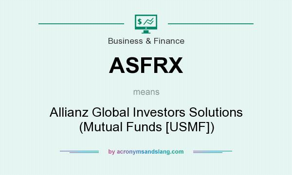 What does ASFRX mean? It stands for Allianz Global Investors Solutions (Mutual Funds [USMF])