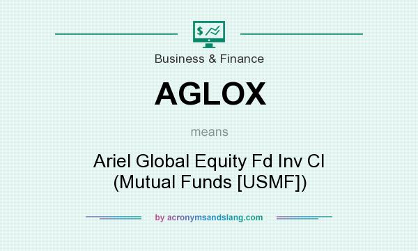 What does AGLOX mean? It stands for Ariel Global Equity Fd Inv Cl (Mutual Funds [USMF])