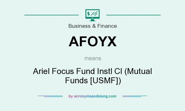 What does AFOYX mean? It stands for Ariel Focus Fund Instl Cl (Mutual Funds [USMF])