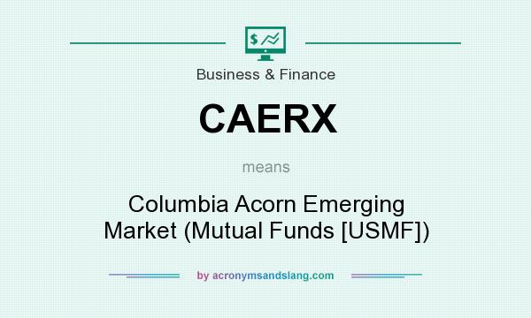 What does CAERX mean? It stands for Columbia Acorn Emerging Market (Mutual Funds [USMF])
