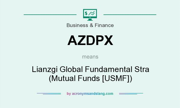 What does AZDPX mean? It stands for Lianzgi Global Fundamental Stra (Mutual Funds [USMF])