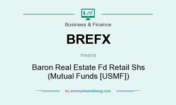 What does BREFX mean? It stands for Baron Real Estate Fd Retail Shs (Mutual Funds [USMF])