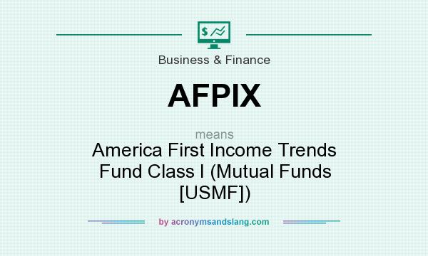 What does AFPIX mean? It stands for America First Income Trends Fund Class I (Mutual Funds [USMF])