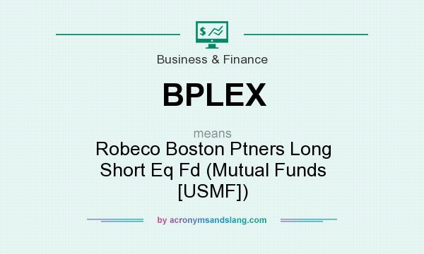 What does BPLEX mean? It stands for Robeco Boston Ptners Long Short Eq Fd (Mutual Funds [USMF])
