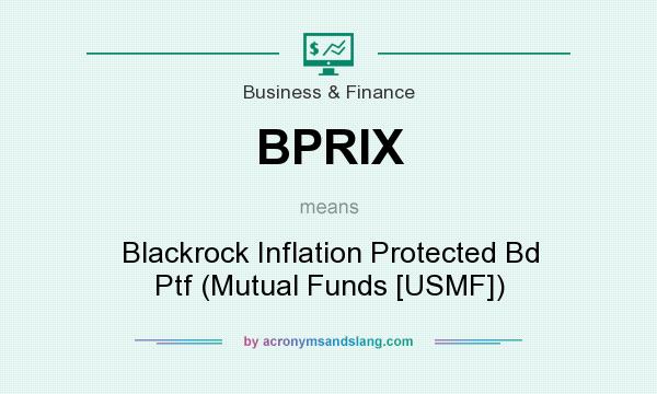 What does BPRIX mean? It stands for Blackrock Inflation Protected Bd Ptf (Mutual Funds [USMF])