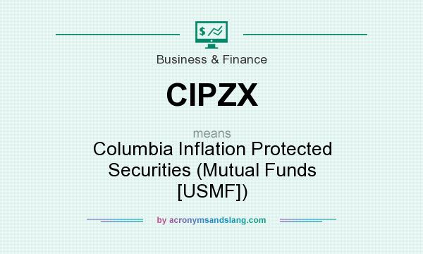 What does CIPZX mean? It stands for Columbia Inflation Protected Securities (Mutual Funds [USMF])