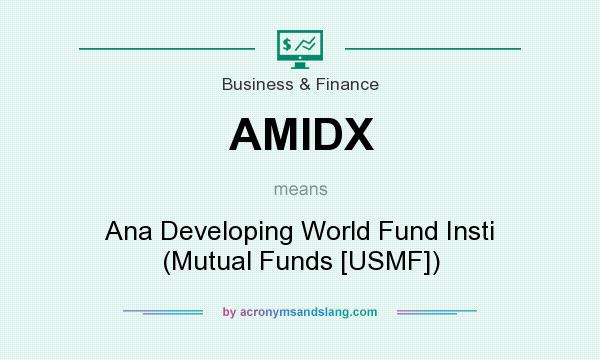 What does AMIDX mean? It stands for Ana Developing World Fund Insti (Mutual Funds [USMF])