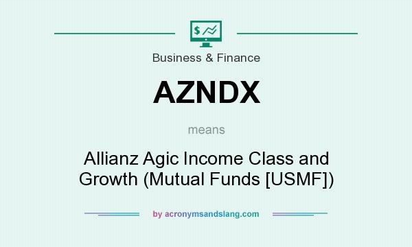 What does AZNDX mean? It stands for Allianz Agic Income Class and Growth (Mutual Funds [USMF])