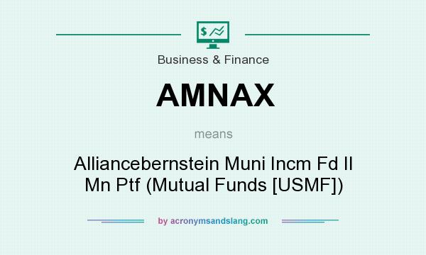 What does AMNAX mean? It stands for Alliancebernstein Muni Incm Fd II Mn Ptf (Mutual Funds [USMF])