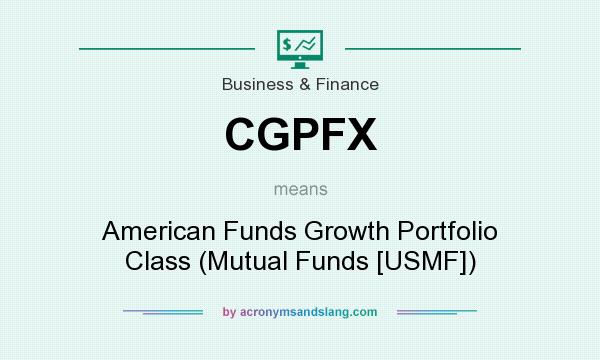 What does CGPFX mean? It stands for American Funds Growth Portfolio Class (Mutual Funds [USMF])