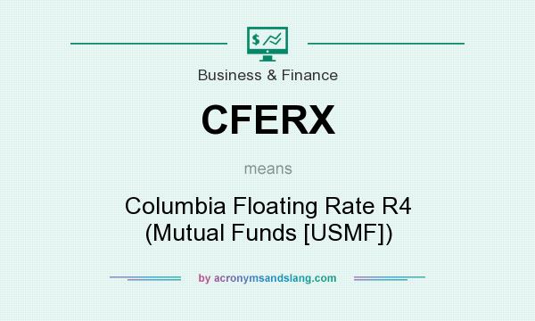 What does CFERX mean? It stands for Columbia Floating Rate R4 (Mutual Funds [USMF])