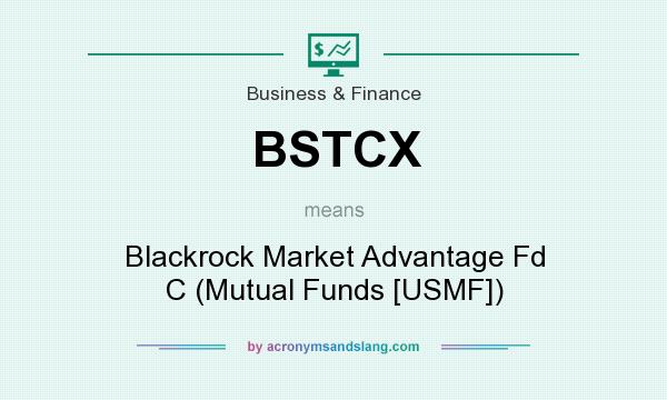 What does BSTCX mean? It stands for Blackrock Market Advantage Fd C (Mutual Funds [USMF])