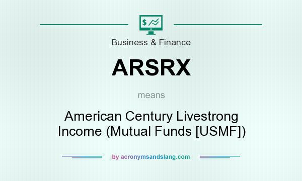 What does ARSRX mean? It stands for American Century Livestrong Income (Mutual Funds [USMF])