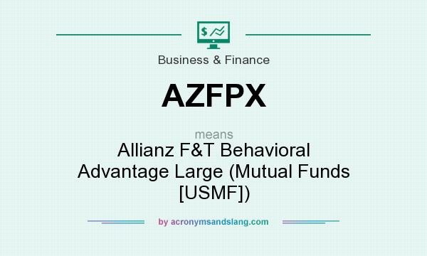What does AZFPX mean? It stands for Allianz F&T Behavioral Advantage Large (Mutual Funds [USMF])
