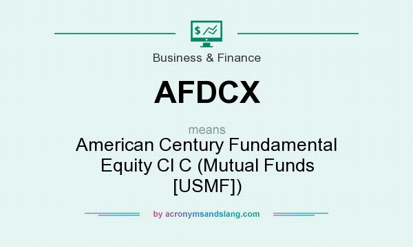 What does AFDCX mean? It stands for American Century Fundamental Equity Cl C (Mutual Funds [USMF])