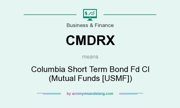 What does CMDRX mean? It stands for Columbia Short Term Bond Fd Cl (Mutual Funds [USMF])