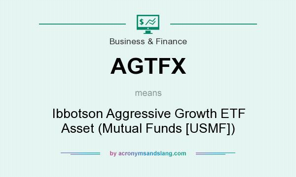 What does AGTFX mean? It stands for Ibbotson Aggressive Growth ETF Asset (Mutual Funds [USMF])