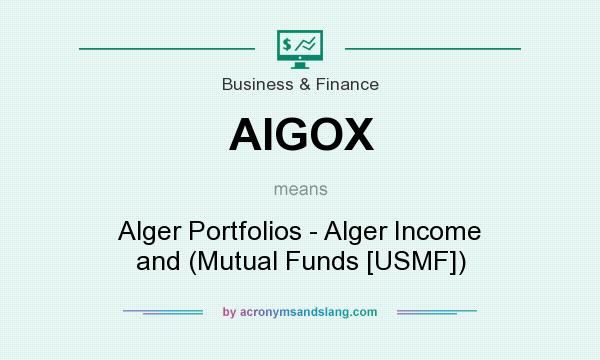What does AIGOX mean? It stands for Alger Portfolios - Alger Income and (Mutual Funds [USMF])