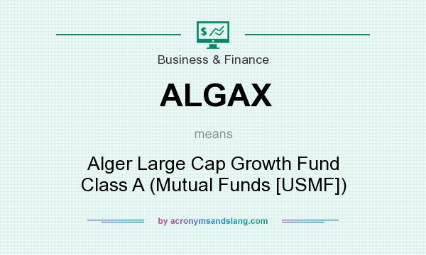 What does ALGAX mean? It stands for Alger Large Cap Growth Fund Class A (Mutual Funds [USMF])