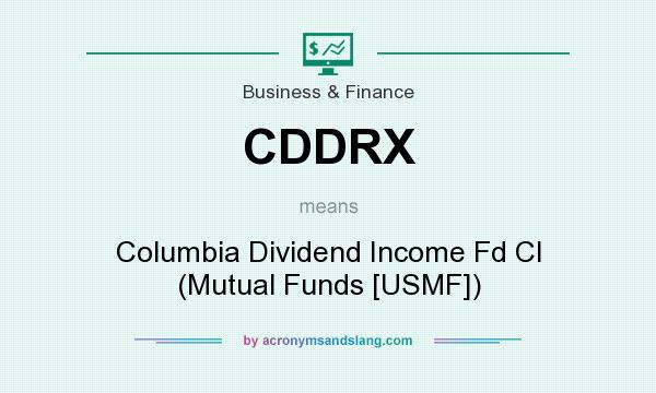 What does CDDRX mean? It stands for Columbia Dividend Income Fd Cl (Mutual Funds [USMF])