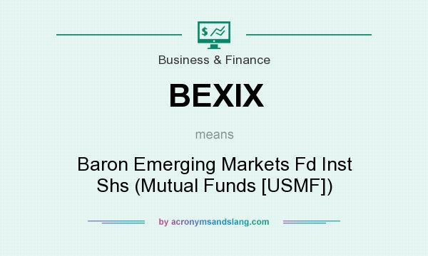 What does BEXIX mean? It stands for Baron Emerging Markets Fd Inst Shs (Mutual Funds [USMF])