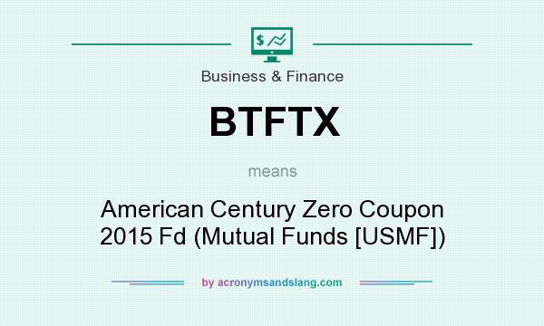 What does BTFTX mean? It stands for American Century Zero Coupon 2015 Fd (Mutual Funds [USMF])