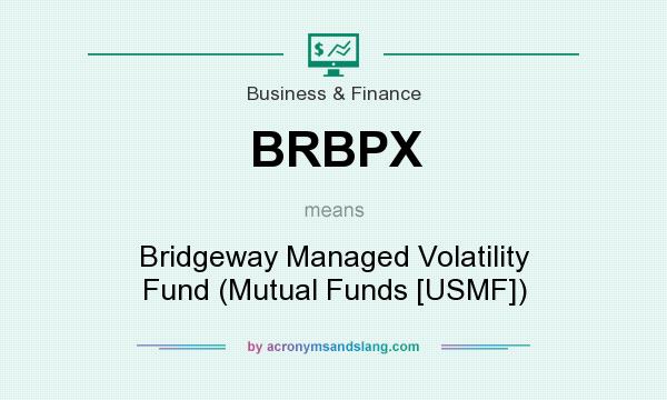 What does BRBPX mean? It stands for Bridgeway Managed Volatility Fund (Mutual Funds [USMF])
