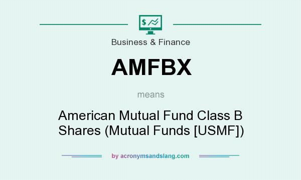 What does AMFBX mean? It stands for American Mutual Fund Class B Shares (Mutual Funds [USMF])