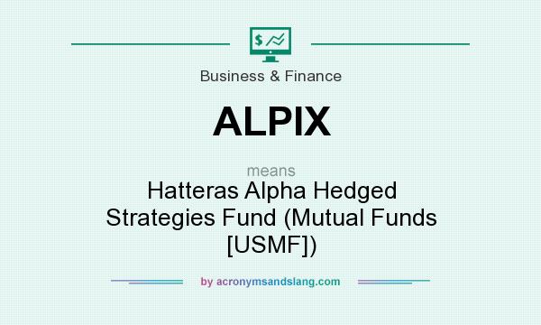 What does ALPIX mean? It stands for Hatteras Alpha Hedged Strategies Fund (Mutual Funds [USMF])