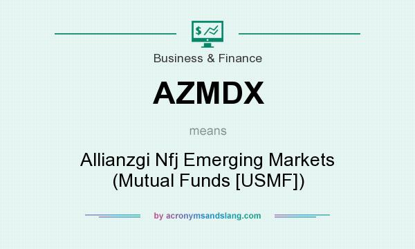 What does AZMDX mean? It stands for Allianzgi Nfj Emerging Markets (Mutual Funds [USMF])