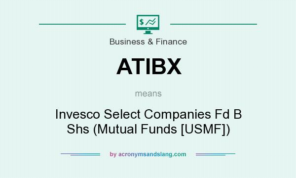 What does ATIBX mean? It stands for Invesco Select Companies Fd B Shs (Mutual Funds [USMF])