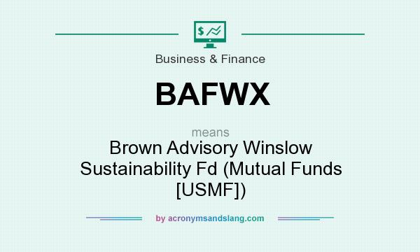 What does BAFWX mean? It stands for Brown Advisory Winslow Sustainability Fd (Mutual Funds [USMF])