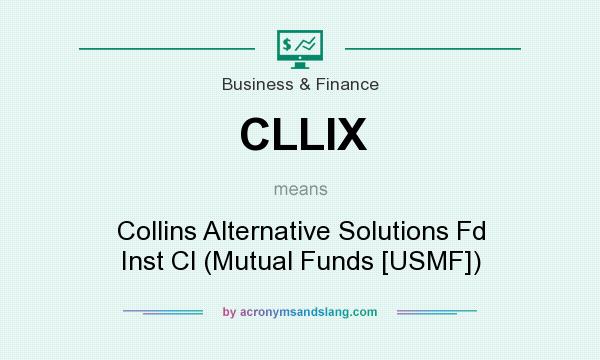 What does CLLIX mean? It stands for Collins Alternative Solutions Fd Inst Cl (Mutual Funds [USMF])