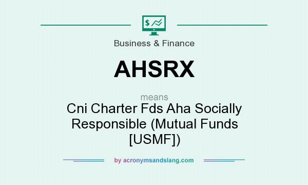What does AHSRX mean? It stands for Cni Charter Fds Aha Socially Responsible (Mutual Funds [USMF])