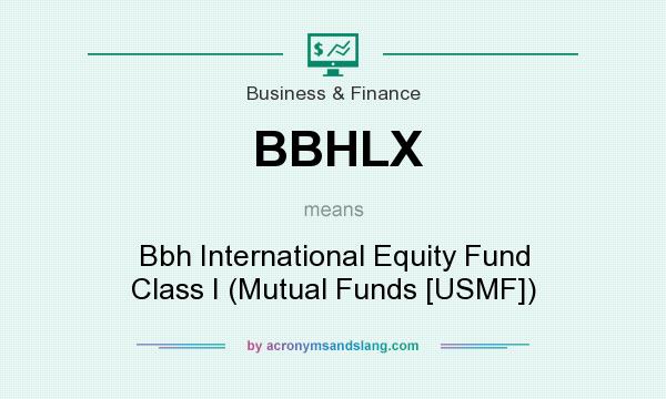 What does BBHLX mean? It stands for Bbh International Equity Fund Class I (Mutual Funds [USMF])