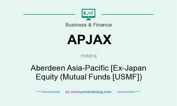 What does APJAX mean? It stands for Aberdeen Asia-Pacific [Ex-Japan Equity (Mutual Funds [USMF])