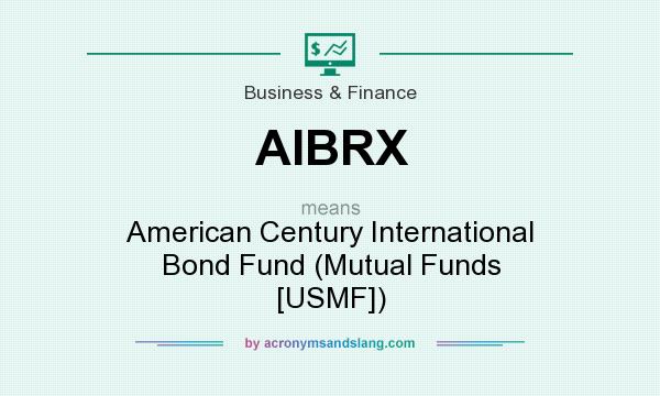 What does AIBRX mean? It stands for American Century International Bond Fund (Mutual Funds [USMF])