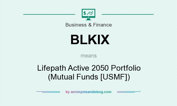 What does BLKIX mean? It stands for Lifepath Active 2050 Portfolio (Mutual Funds [USMF])