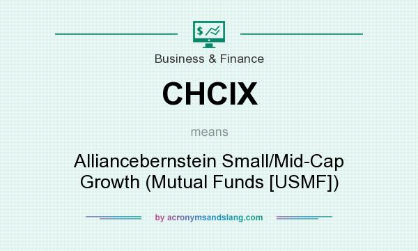 What does CHCIX mean? It stands for Alliancebernstein Small/Mid-Cap Growth (Mutual Funds [USMF])