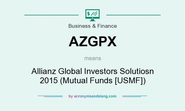 What does AZGPX mean? It stands for Allianz Global Investors Solutiosn 2015 (Mutual Funds [USMF])