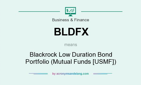 What does BLDFX mean? It stands for Blackrock Low Duration Bond Portfolio (Mutual Funds [USMF])